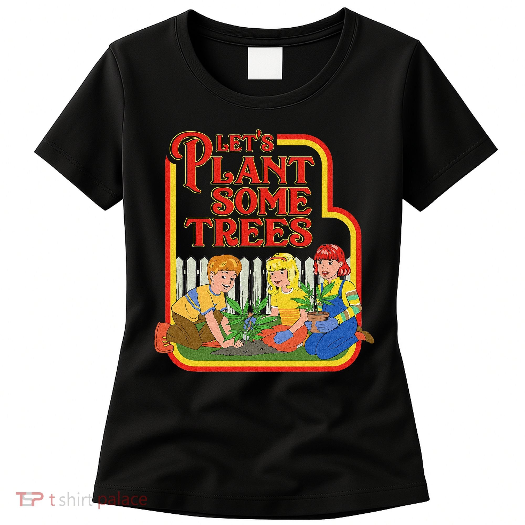Let’S Plant Some Trees Cannabis Humor Marijuana Funny Weed Women's T-Shirt