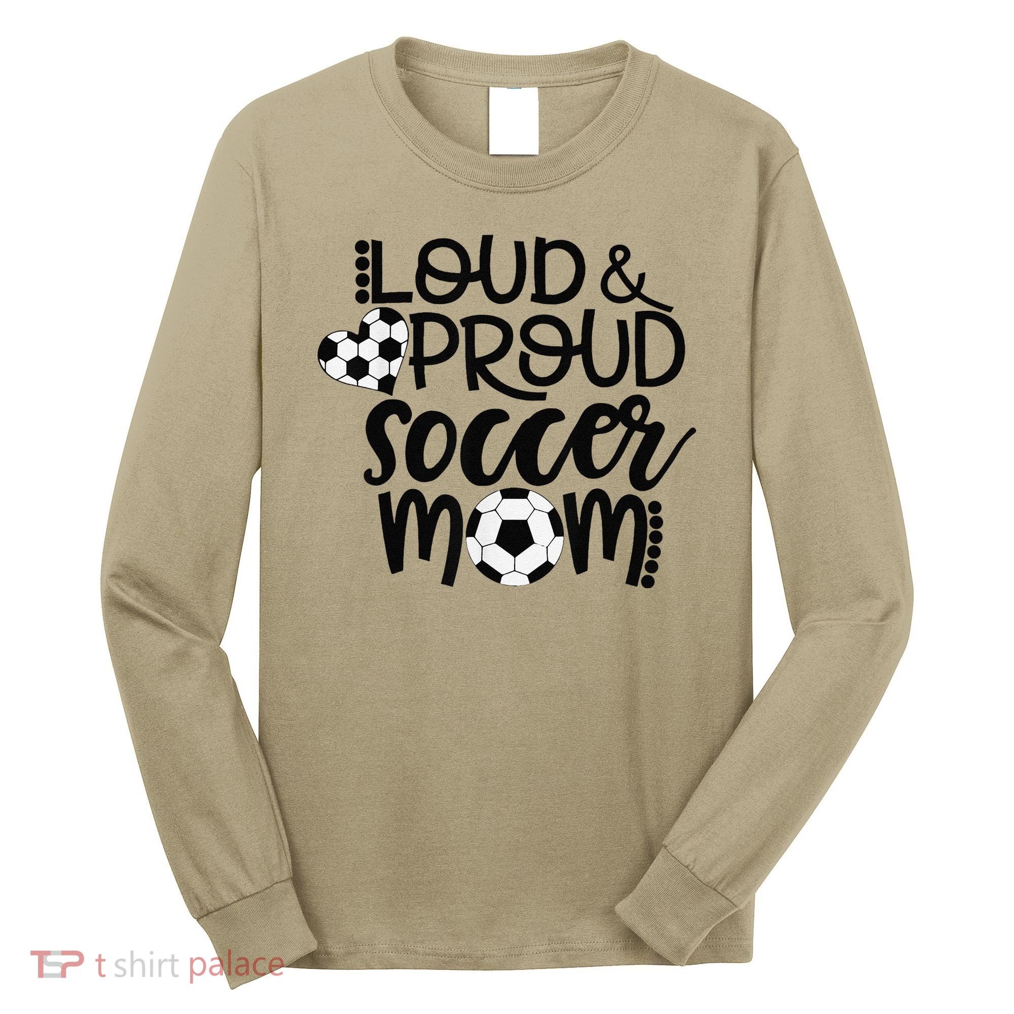 Loud Proud Soccer Mom MotherS Day Gift Long Sleeve Shirt