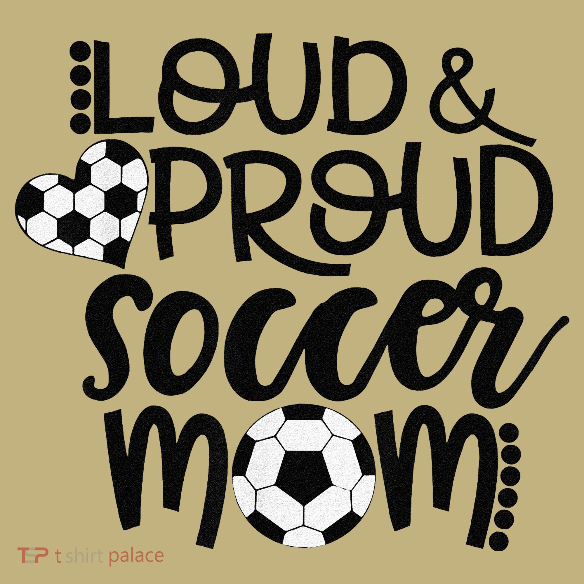 Loud Proud Soccer Mom MotherS Day Gift T-Shirt