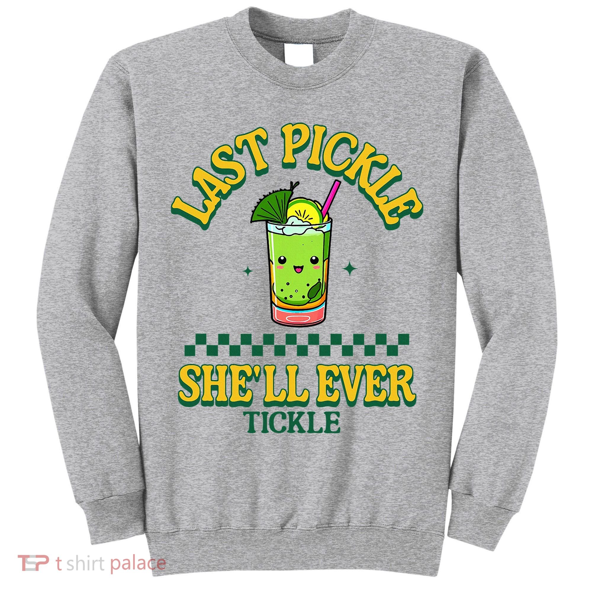 Last Pickle SheLl Ever Tickle Bachelorette Party Tall Sweatshirt