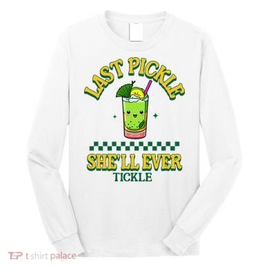 Last Pickle SheLl Ever Tickle Bachelorette Party Long Sleeve Shirt
