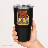 Let’s Plant Some Trees Cannabis Humor Marijuana Funny Weed Tumbler thumb 2