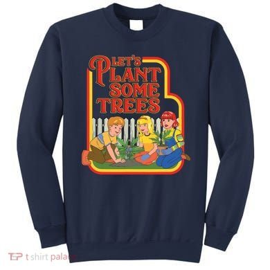 Let’s Plant Some Trees Cannabis Humor Marijuana Funny Weed Sweatshirt