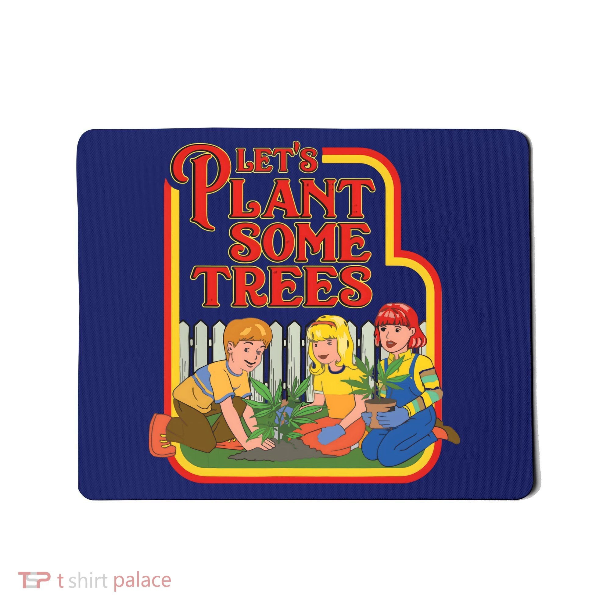 Let’s Plant Some Trees Cannabis Humor Marijuana Funny Weed Mousepad