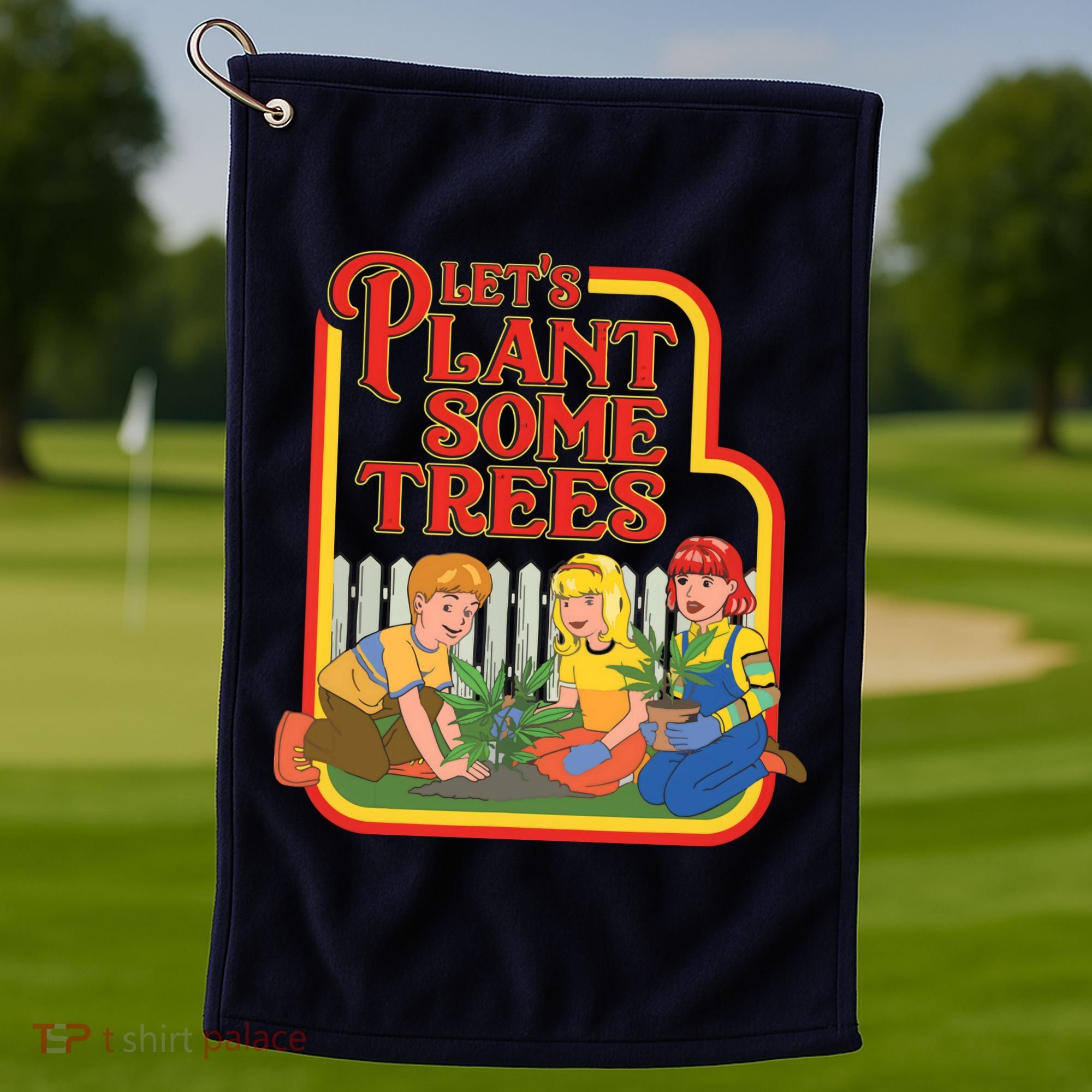 Let’s Plant Some Trees Cannabis Humor Marijuana Funny Weed Golf Towel