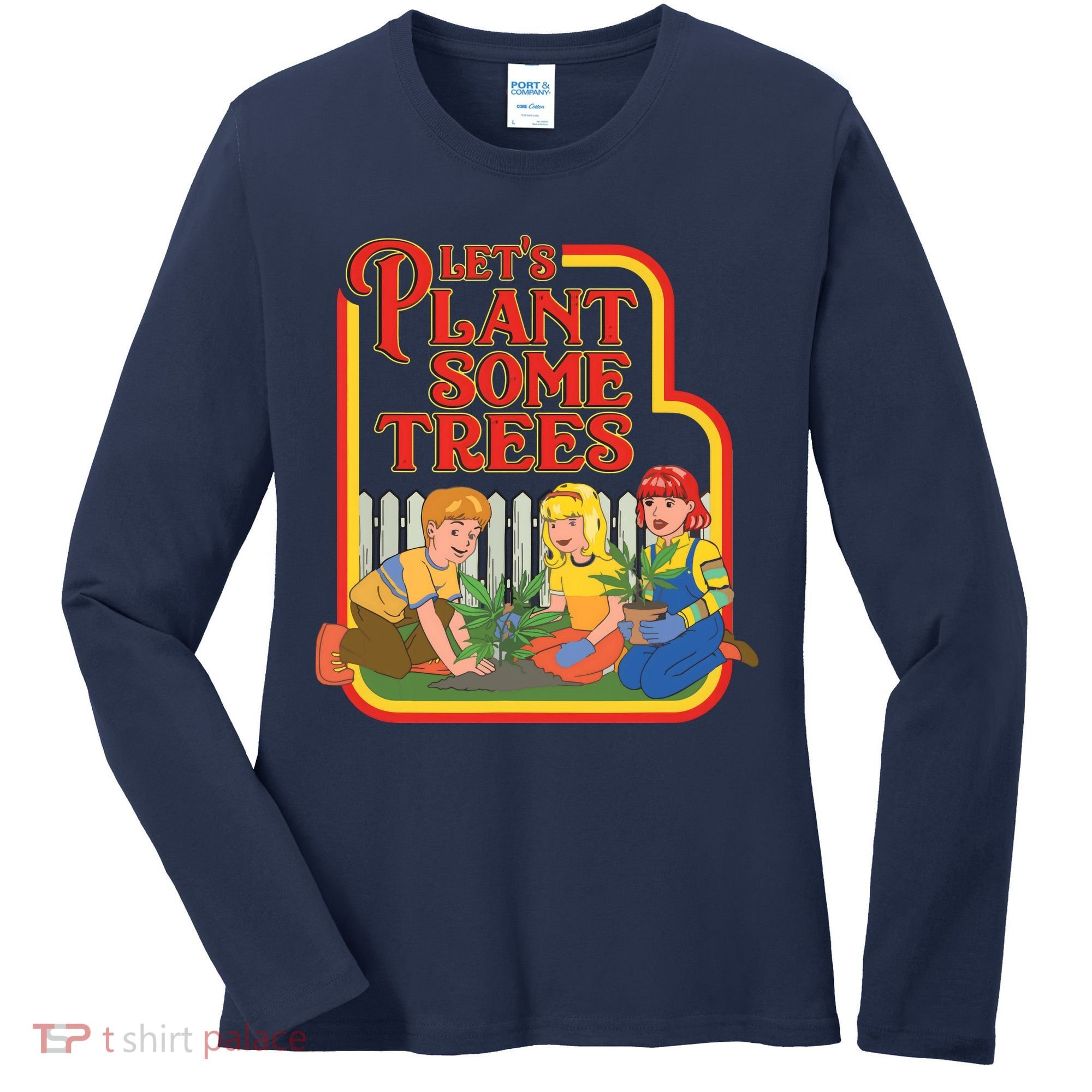 Let’s Plant Some Trees Cannabis Humor Marijuana Funny Weed Women's Long Sleeve Shirt
