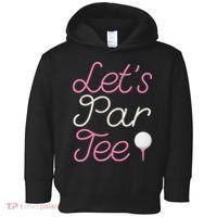 Lets Par Tee Funny Party Golf Toddler Hoodie thumb 0