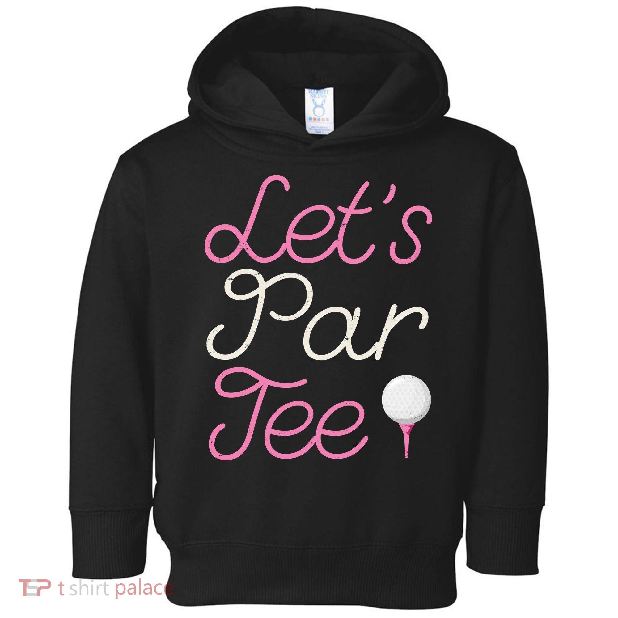 Lets Par Tee Funny Party Golf Toddler Hoodie