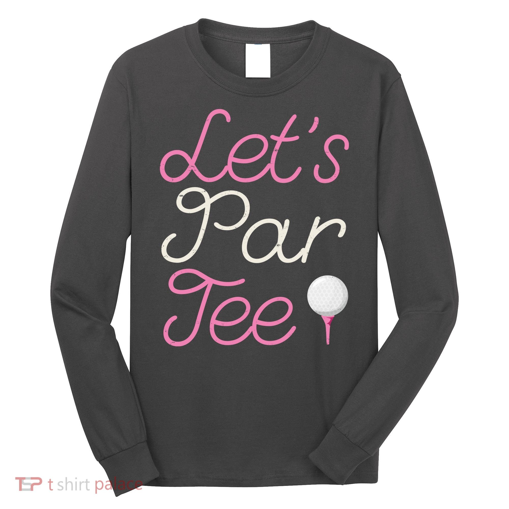 Lets Par Tee Funny Party Golf Long Sleeve Shirt