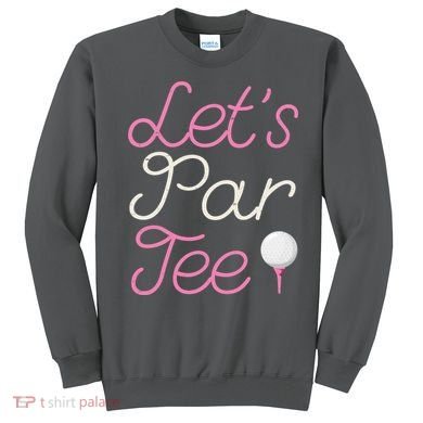 Lets Par Tee Funny Party Golf Sweatshirt