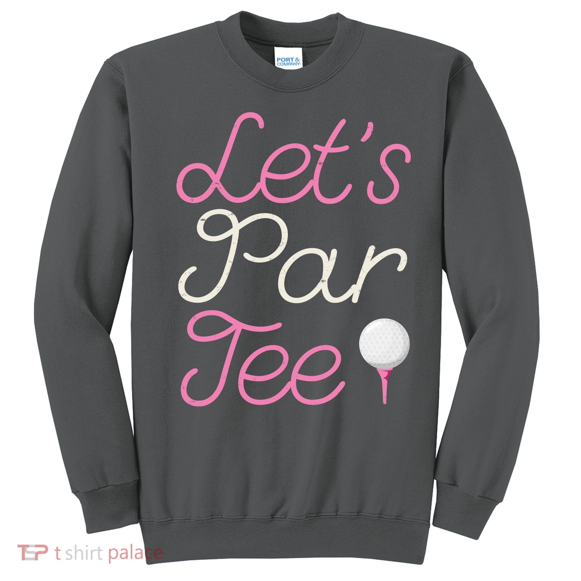 Lets Par Tee Funny Party Golf Sweatshirt