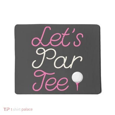 Lets Par Tee Funny Party Golf Mousepad