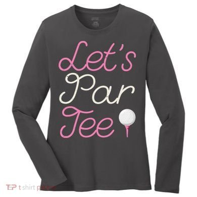 Lets Par Tee Funny Party Golf Women's Long Sleeve Shirt