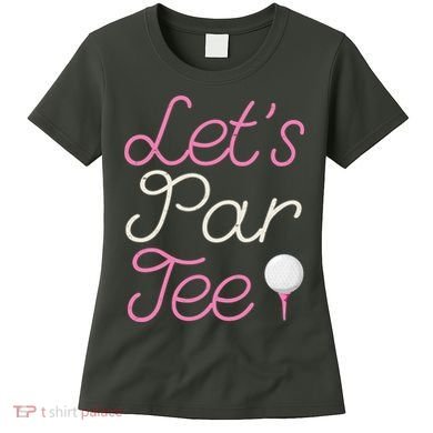 Lets Par Tee Funny Party Golf Women's T-Shirt