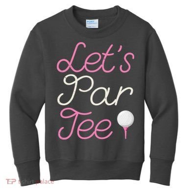 Lets Par Tee Funny Party Golf Kids Sweatshirt