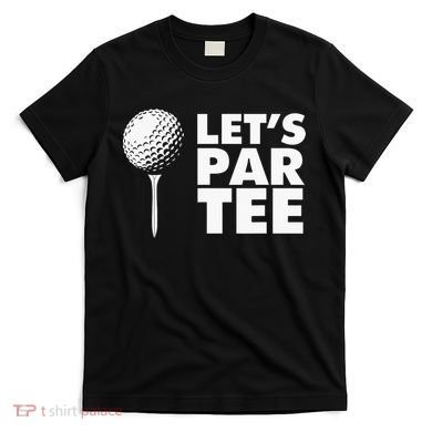 Lets Par Tee Funny Golf Lover Game Day T-Shirt
