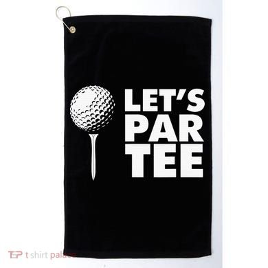 Lets Par Tee Funny Golf Lover Game Day Golf Towel