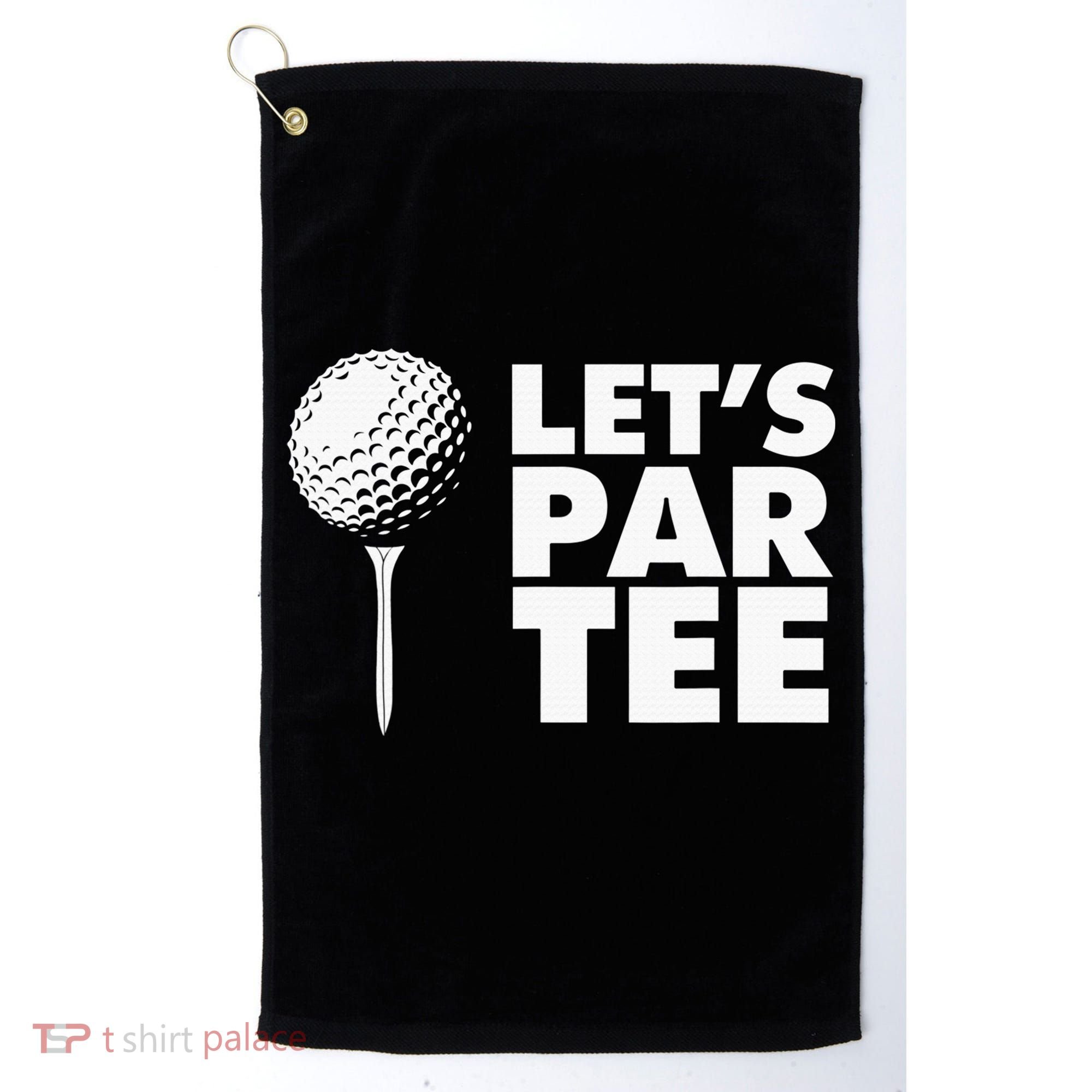 Lets Par Tee Funny Golf Lover Game Day Golf Towel