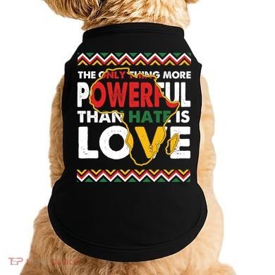 Love Powerful Than Hate Black History Month Doggie Tank