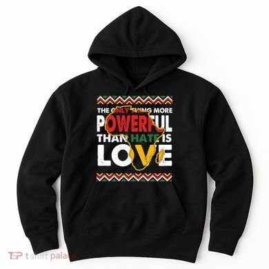 Love Powerful Than Hate Black History Month Hoodie