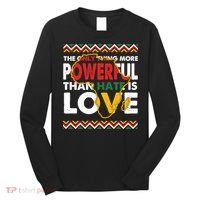 Love Powerful Than Hate Black History Month Long Sleeve Shirt thumb 0