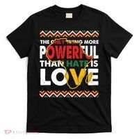 Love Powerful Than Hate Black History Month T-Shirt thumb 0