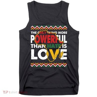 Love Powerful Than Hate Black History Month Tank Top