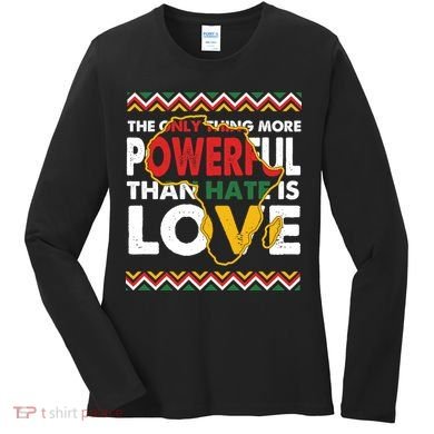 Love Powerful Than Hate Black History Month Women's Long Sleeve Shirt