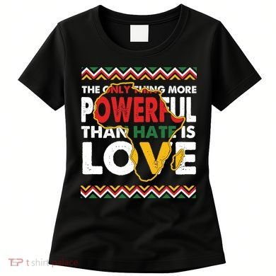 Love Powerful Than Hate Black History Month Women's T-Shirt