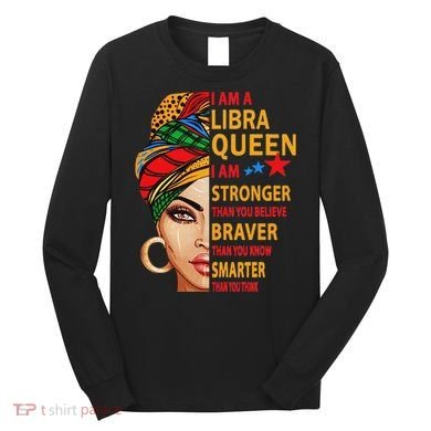 Libra Queen I Am Stronger Birthday Gift For Libra Zodiac Long Sleeve Shirt