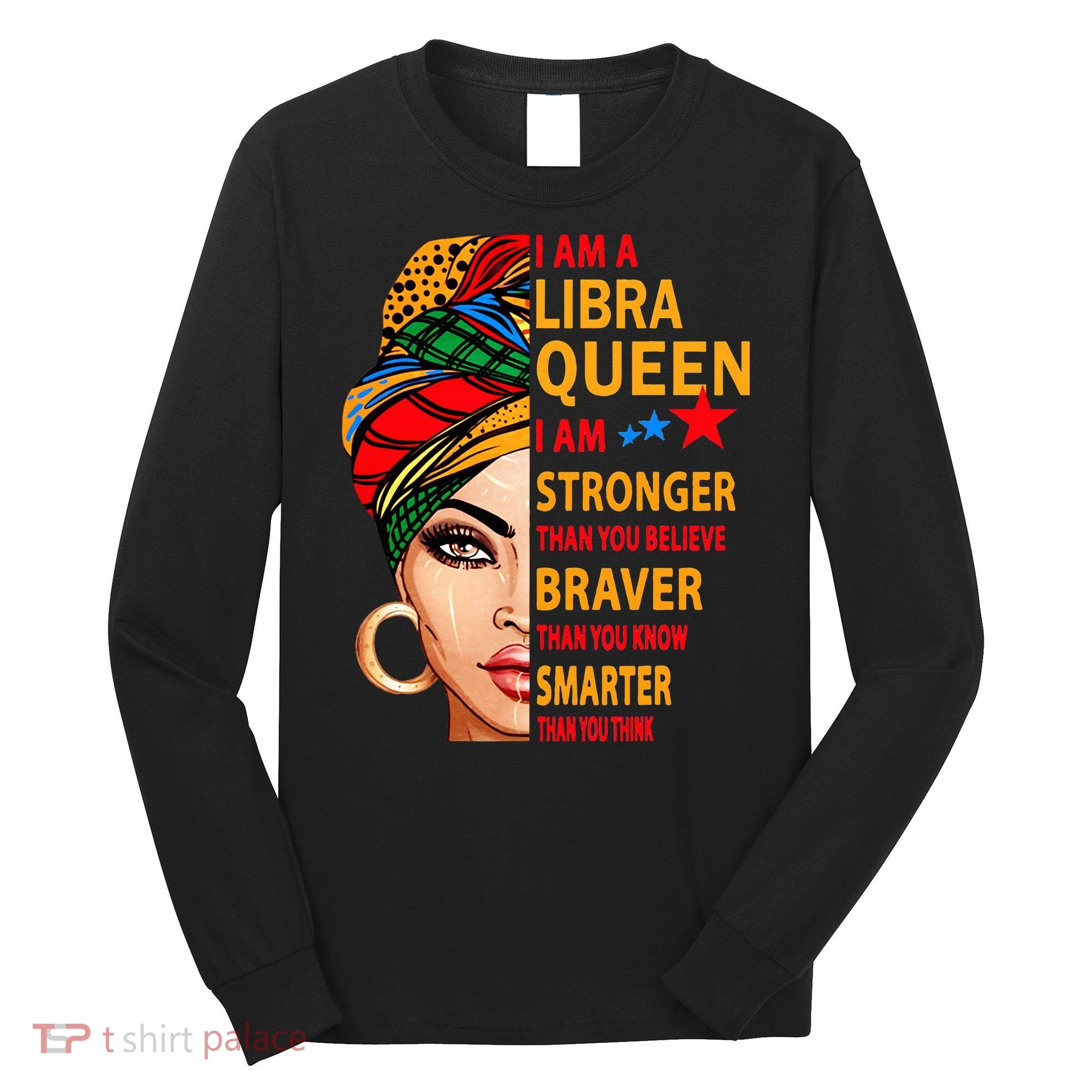 Libra queen I am stronger birthday gift for Libra zodiac Long Sleeve Shirt