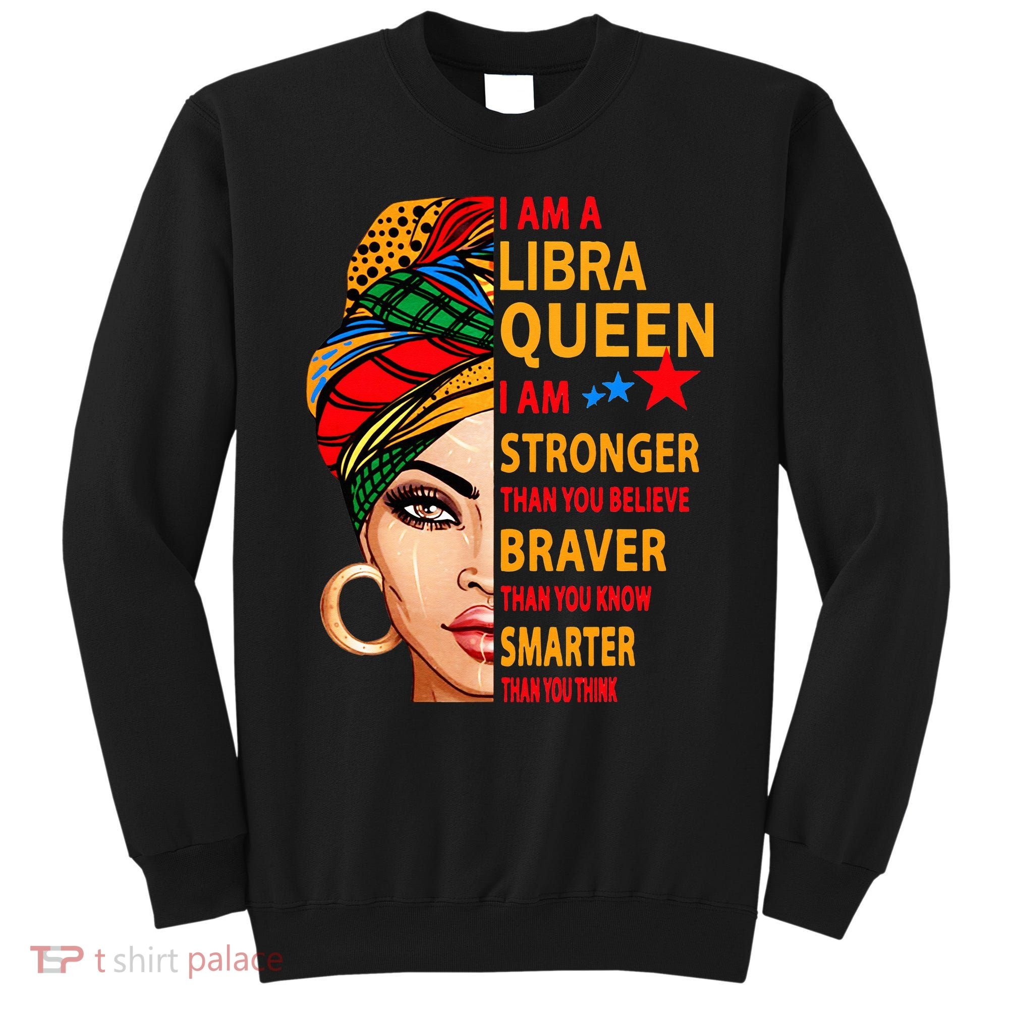 Libra queen I am stronger birthday gift for Libra zodiac Sweatshirt