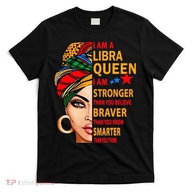Libra queen I am stronger birthday gift for Libra zodiac T-Shirt