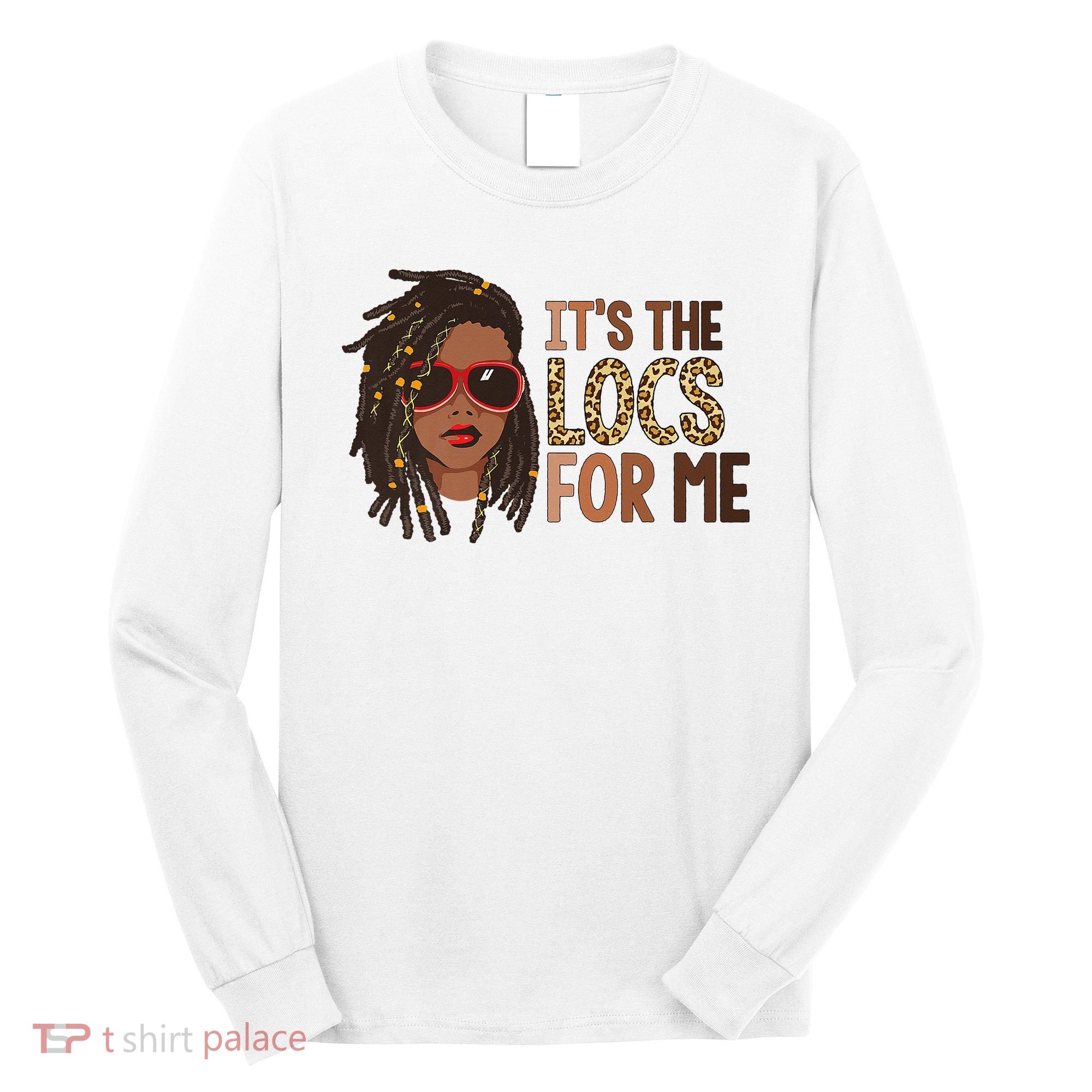 Locs Queen It Is The Locs For Black Woman Juneteenth Long Sleeve Shirt
