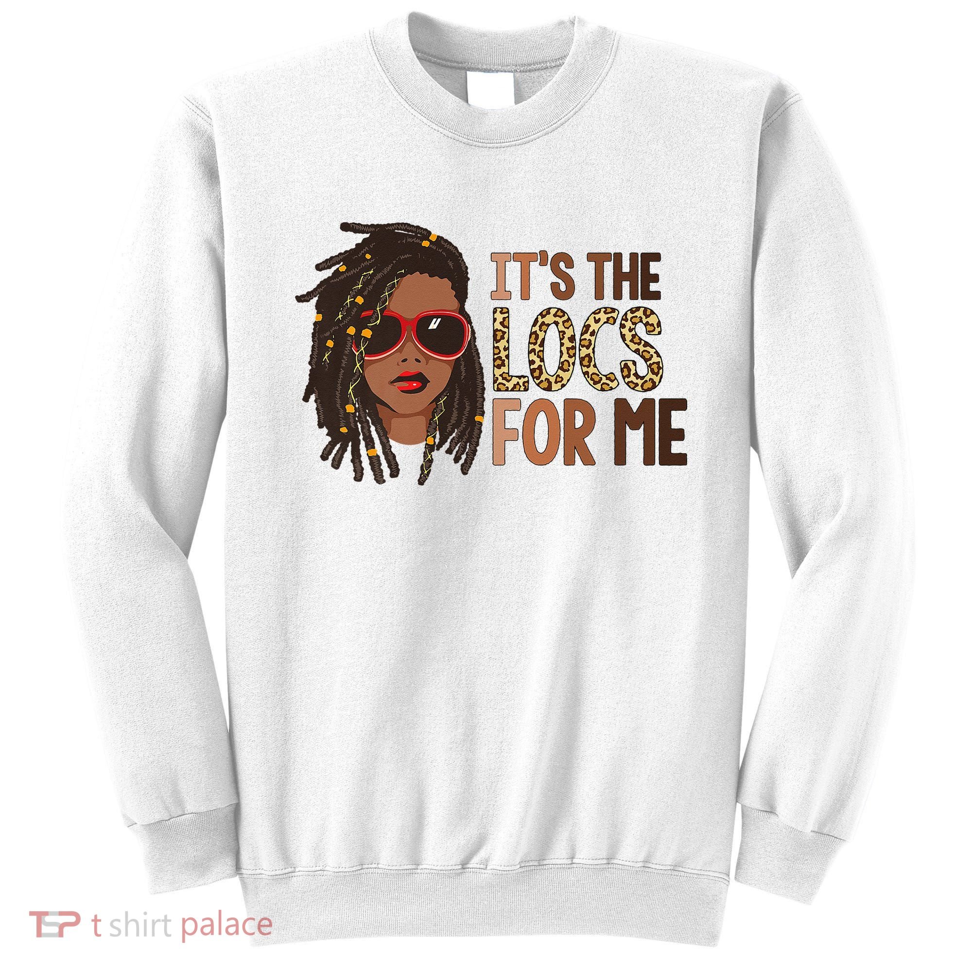 Locs Queen It Is The Locs For Black Woman Juneteenth Sweatshirt