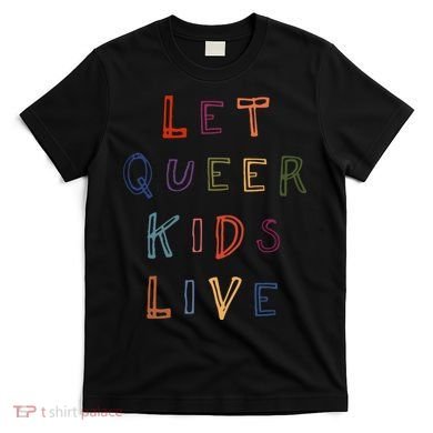 Let Queer K.I.D.S Live Protect Non Binary T-Shirt