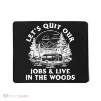 Lets Quit Our Jobs And Live In The Woods Mousepad thumb 0
