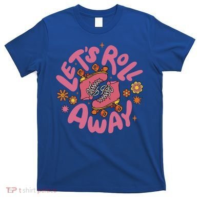 Let's Roll Away Skate T-Shirt