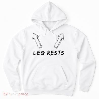 Leg Rests Dirty Humor Funny Sarcastic Offensive Gag Gift Hoodie