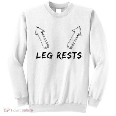 Leg Rests Dirty Humor Funny Sarcastic Offensive Gag Gift Sweatshirt