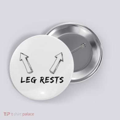 Leg Rests Dirty Humor Funny Sarcastic Offensive Gag Gift Button