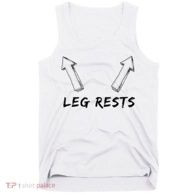 Leg Rests Dirty Humor Funny Sarcastic Offensive Gag Gift Tank Top