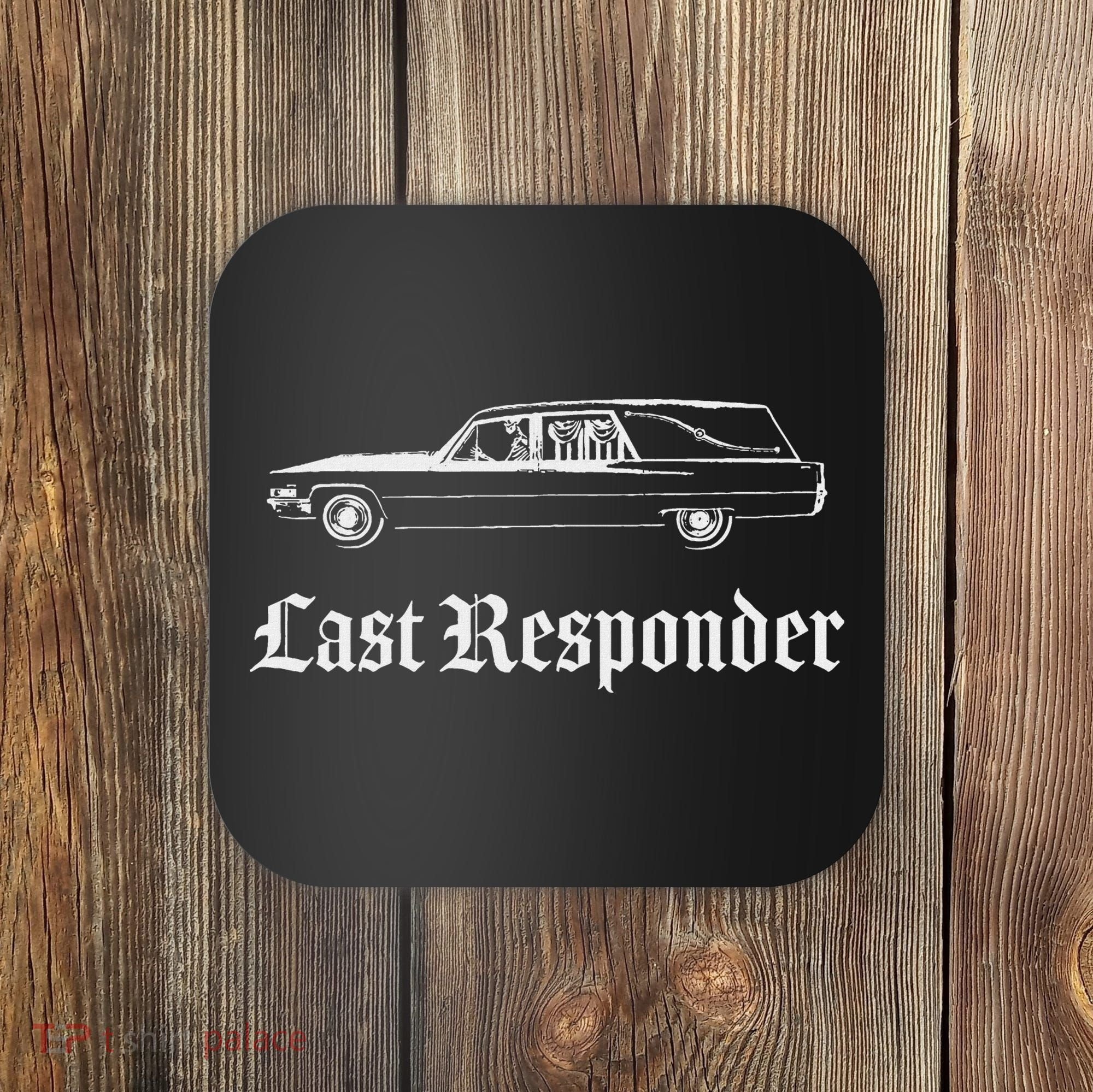 Last Responder Death Humor Funeral Hearse For The Dead Coaster