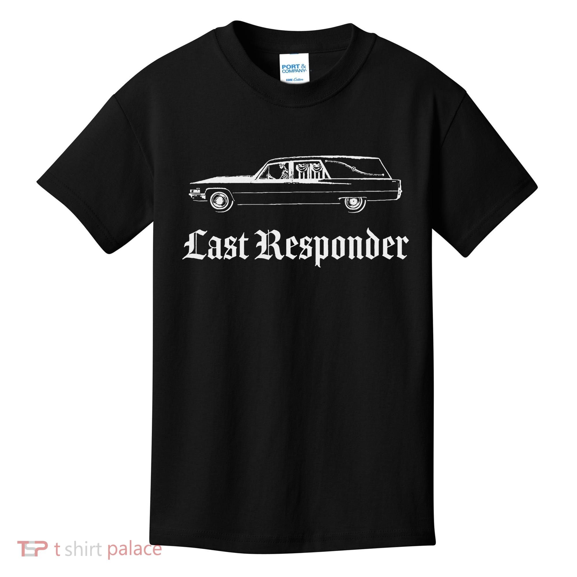 Last Responder Death Humor Funeral Hearse For The Dead Kids T-Shirt