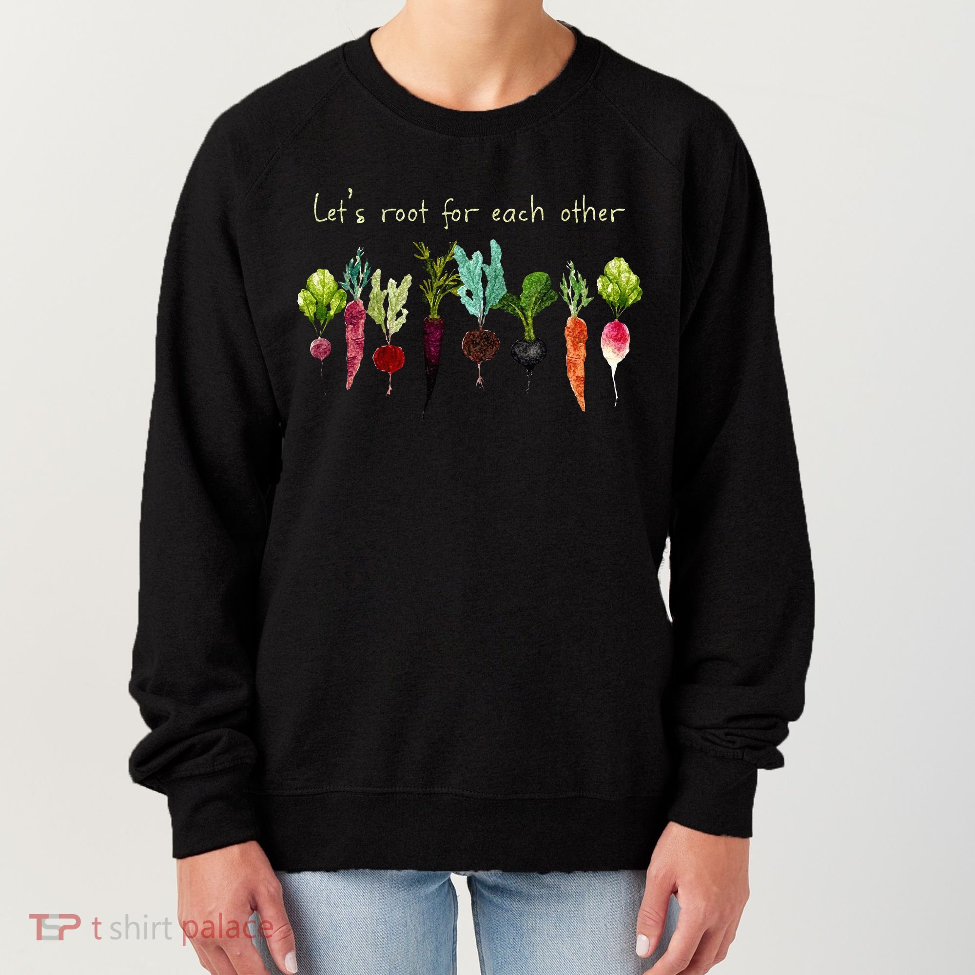 Lets Root For Each Other And Watch Each Other Grow Plants Women's Sweatshirt