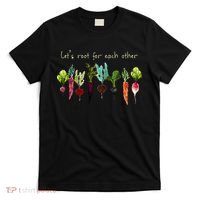 Lets Root For Each Other And Watch Each Other Grow Plants T-Shirt thumb 0