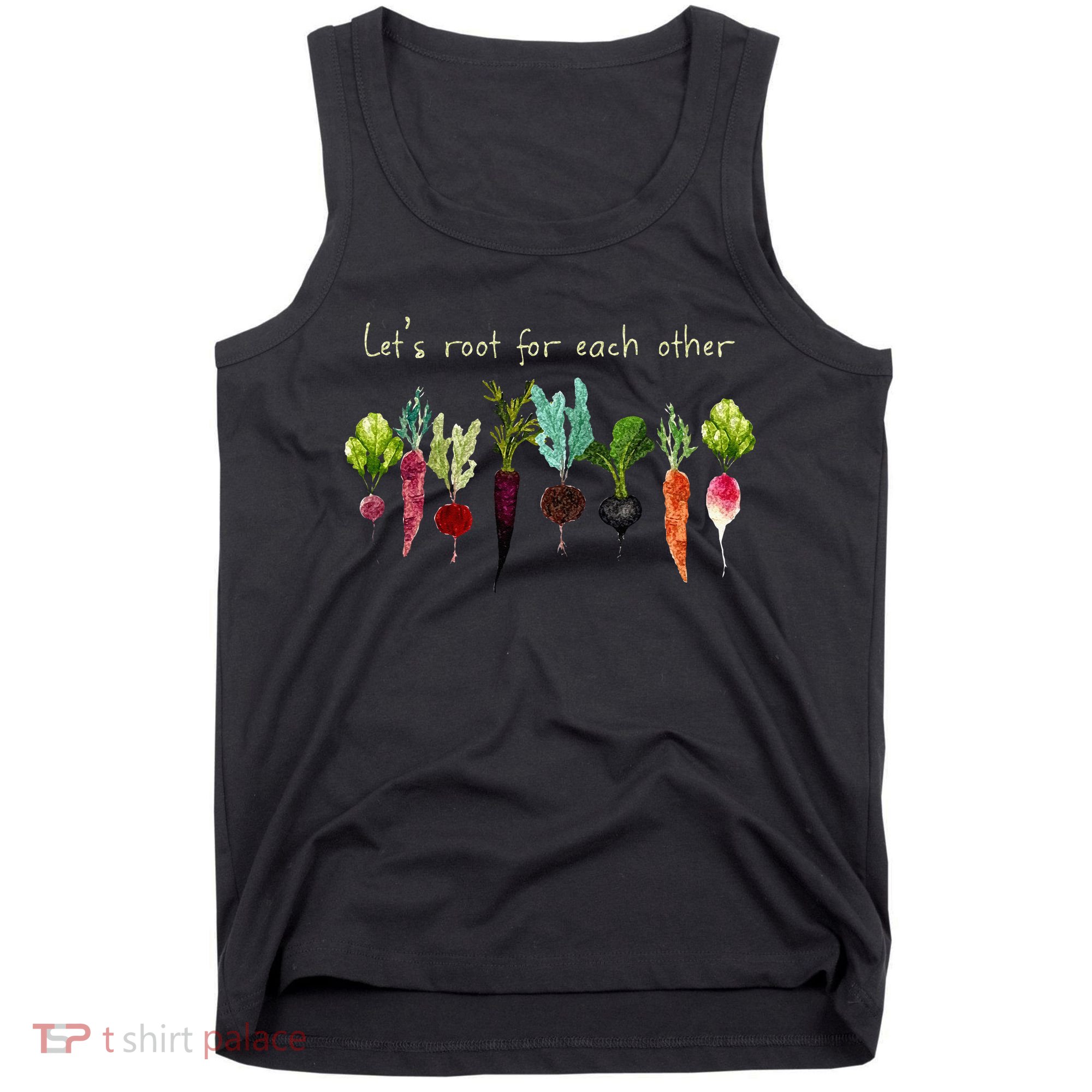Lets Root For Each Other And Watch Each Other Grow Plants Tank Top
