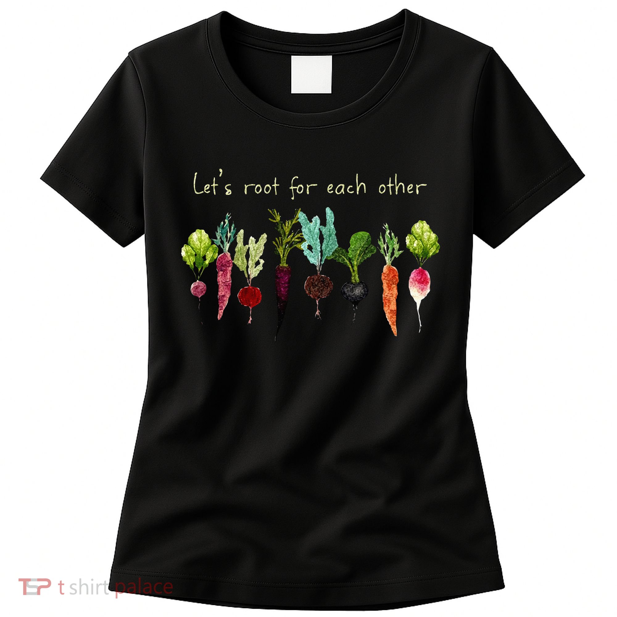 Lets Root For Each Other And Watch Each Other Grow Plants Women's T-Shirt
