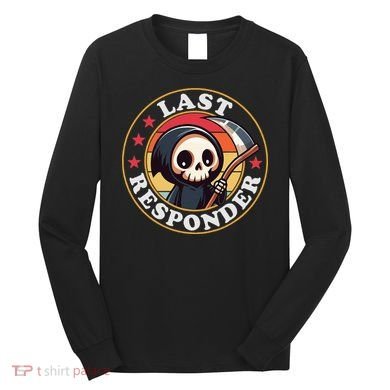 Last Responder Funny Mortician Grim Reaper Long Sleeve Shirt