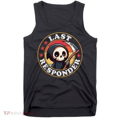Last Responder Funny Mortician Grim Reaper Tank Top